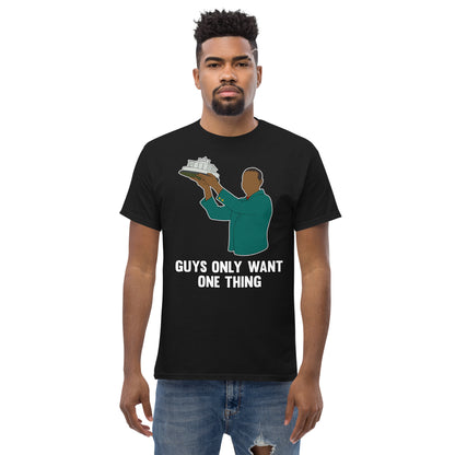 "Guys Only Want One Thing" Masters T Shirt