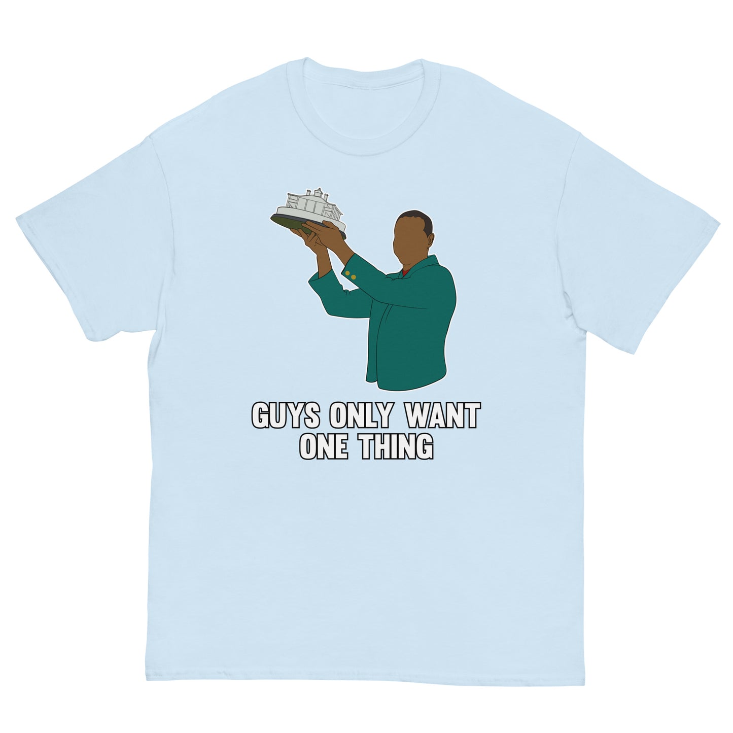 "Guys Only Want One Thing" Masters T Shirt